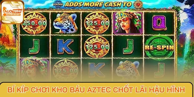 Bí kíp chơi kho báu Aztec chốt lãi hậu hĩnh