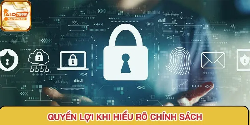 Quyền lợi khi hiểu rõ chính sách bảo mật của nhà cái