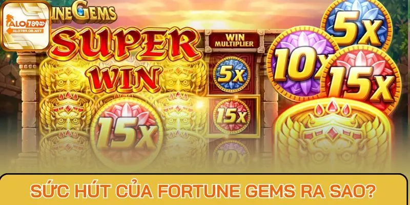 Thực hư sức hút của Fortune Gems ra sao?