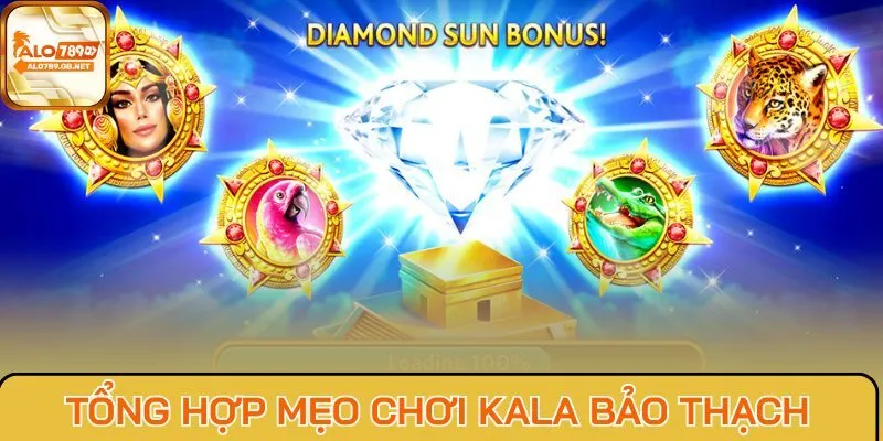Tổng hợp mẹo chơi Kala Bảo Thạch thắng lợi
